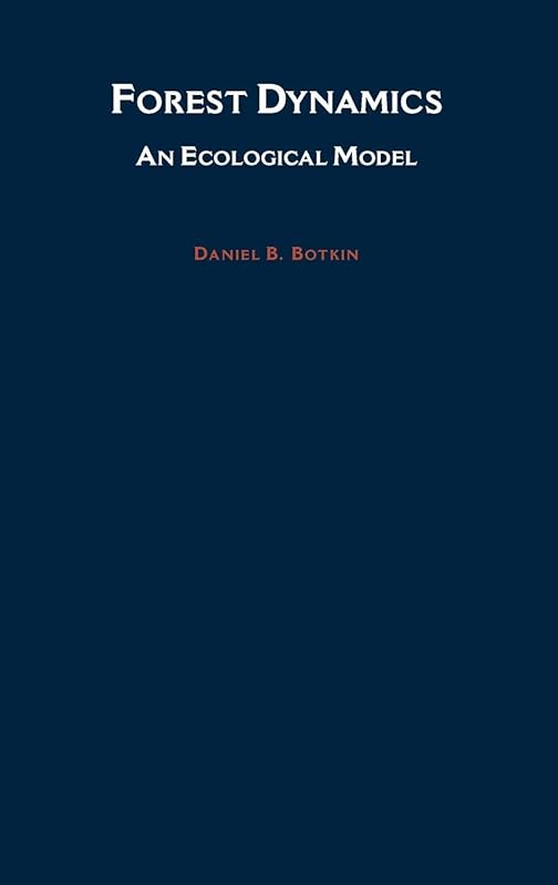 Forest Dynamics: An Ecological Model by Daniel B. Botkin
