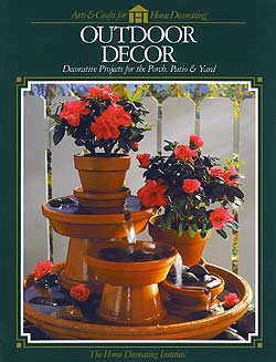 Outdoor Decor: Decorative Projects for the Porch, Patio & Yard (Arts & Crafts for Home Decorating) by Home Decorating Institute