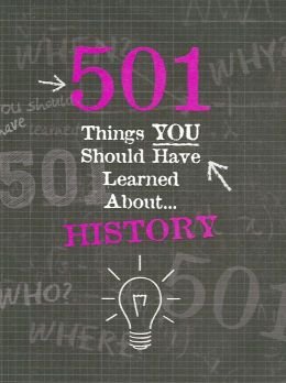 History: 501 Things You Should Have Learned About History by Alex Woolf