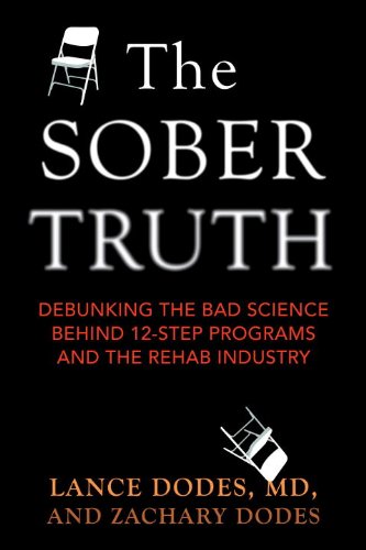 The Sober Truth: Debunking the Bad Science Behind 12-Step Programs and the Rehab Industry by Zachary Dodes
