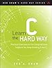 Learn C the Hard Way: A Clear &amp; Direct Introduction To Modern C Programming
