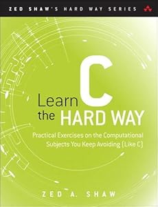 Learn C the Hard Way: A Clear &amp; Direct Introduction To Modern C Programming