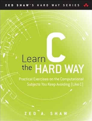 Learn C the Hard Way: A Clear &amp; Direct Introduction To Modern C Programming