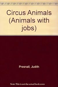 Animals with Jobs - Circus Animals by Judith Presnall