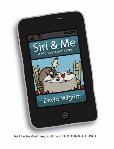 Siri &amp; Me: A Modern Love Story by David Milgrim