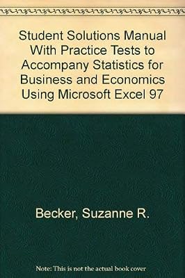 Student Solutions Manual With Practice Tests to Accompany Statistics for Business and Economics Using Microsoft Excel 97