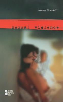 Sexual Violence (Opposing Viewpoints)