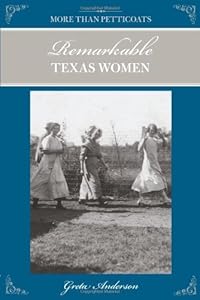 More Than Petticoats: Remarkable Texas Women, 2nd (More than Petticoats Series) by Greta Anderson