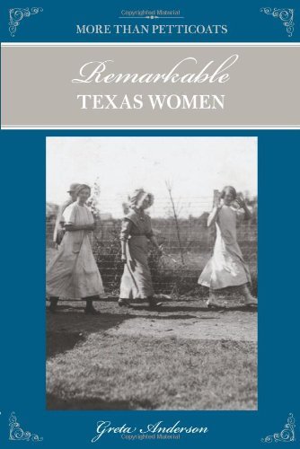 More Than Petticoats: Remarkable Texas Women, 2nd (More than Petticoats Series) by Greta Anderson