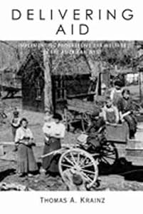 Delivering Aid: Implementing Progressive Era Welfare in the American West by Thomas A. Krainz