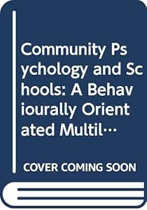 Community psychology and the schools: A behaviorally oriented multilevel preventive approach by George J. Allen