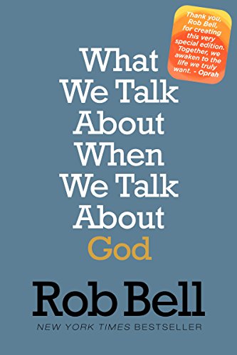 What We Talk About When We Talk About God: A Special Edition by Rob Bell