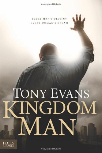 Kingdom Man: Every Man's Destiny, Every Woman's Dream by Tony Evans