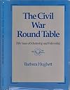 The Civil War Round Table: Fifty years of scholarship and fellowship