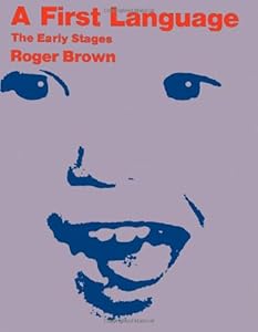 A First Language: The Early Stages by Roger Brown