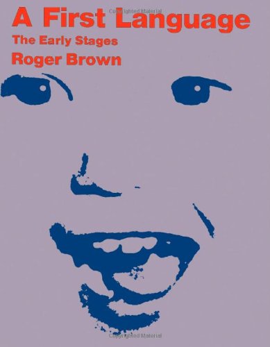 A First Language: The Early Stages by Roger Brown