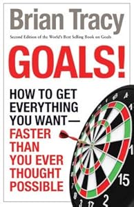 Goals! How To Get Everything You Want Faster Than You Ever Thought Possible