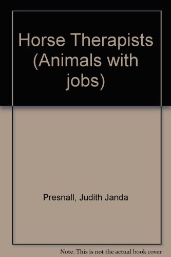 Animals with Jobs - Horse Therapists by Judith Janda Presnall