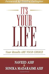 It's Your Life: Your Results ARE YOUR CHOICE by Naveed Asif