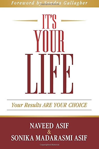 It's Your Life: Your Results ARE YOUR CHOICE by Naveed Asif