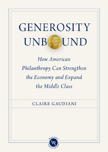 Generosity Unbound: How American Philanthropy Can Strengthen the Economy and Expand the Middle Class by Claire Gaudiani