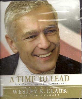 A Time to Lead: For Duty, Honor and Country by Wesley K. Clark