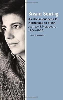 As Consciousness Is Harnessed to Flesh: Journals and Notebooks, 1964-1980