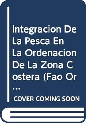 Integración de la Pesca en la Ordenación de la Zona Costera (FAO Orientaciones Técnicas para la Pesca Responsable) (Spanish Edition)