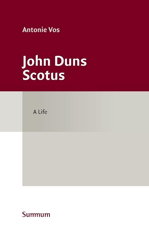John Duns Scotus: A Life (Studies in the History of Church and Theology) by Antoon Vos