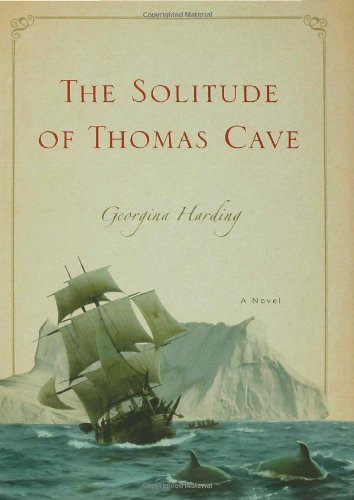 The Solitude of Thomas Cave: A Novel by Georgina Harding