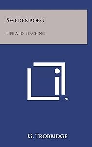 Swedenborg: Life and Teaching by GEORGE TROBRIDGE
