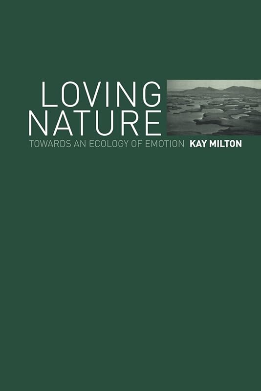 Loving Nature: Towards an Ecology of Emotion by Kay Milton
