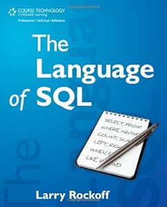 The Language of SQL: How to Access Data in Relational Databases by Larry Rockoff