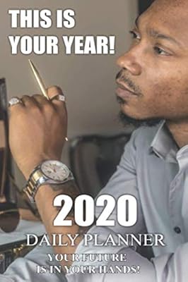 THIS IS YOUR YEAR 2020!: Your future is in your hands!