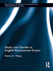 Music and Gender in English Renaissance Drama (ISSN) by Katrine Wong