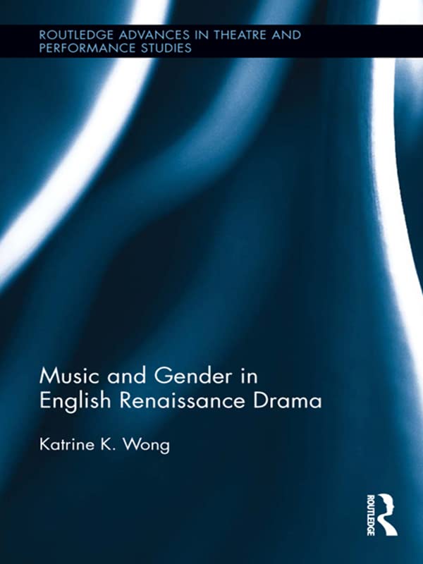 Music and Gender in English Renaissance Drama (ISSN) by Katrine Wong