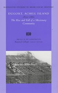 Dugort Achill Island 1831-1861: The Rise and Fall of a Missionary Community (Maynooth Studies in Irish Local History)