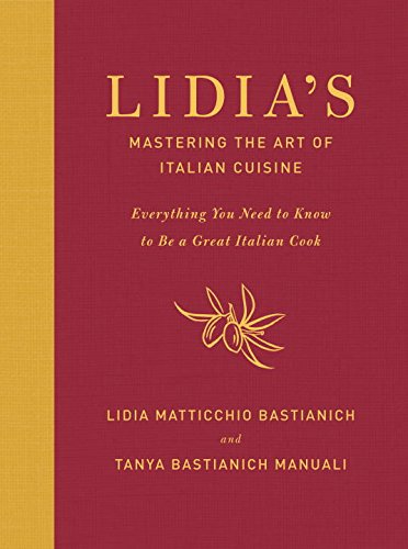 Lidia's Mastering the Art of Italian Cuisine: Everything You Need to Know to Be a Great Italian Cook by Lidia Matticchio Bastianich