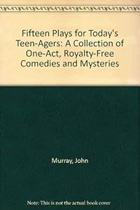 Fifteen Plays for Today's Teen-Agers: A Collection of One-Act, Royalty-Free Comedies and Mysteries