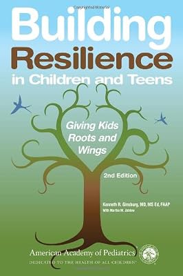 Building Resilience in Children and Teens: Giving Kids Roots and Wings