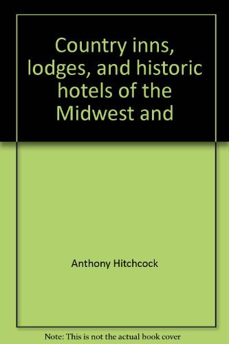 Country inns, lodges, and historic hotels of the Midwest and Rocky Mountain States (The compleat traveler's companion) by Anthony Hitchcock