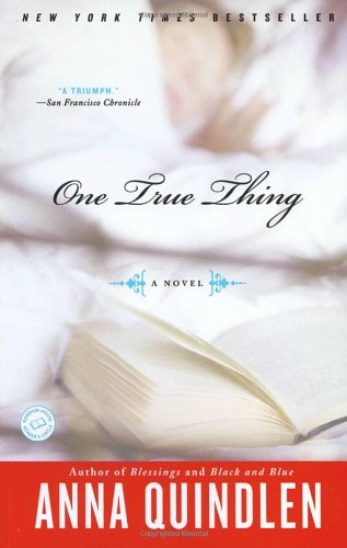 One True Thing: A Novel by Anna Quindlen