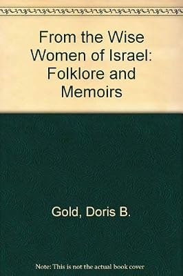From the Wise Women of Israel: Folklore and Memoirs