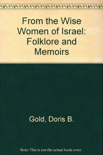 From the Wise Women of Israel: Folklore and Memoirs by Doris B. Gold