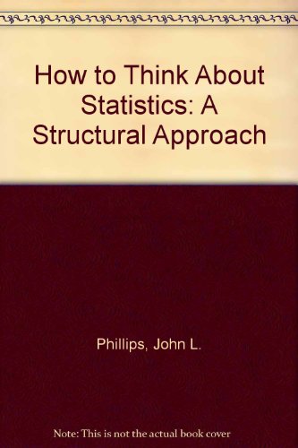 How to Think About Statistics: A Structural Approach (A Series of books in psychology) by John L. Phillips