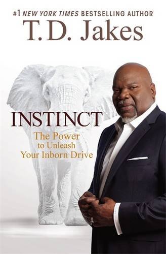 Instinct: The Power to Unleash Your Inborn Drive by T. D. Jakes