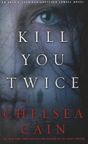Kill You Twice by Chelsea Cain