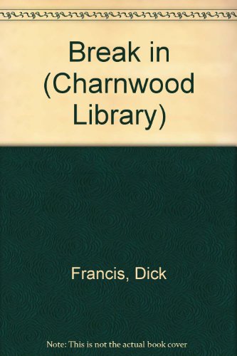 Break in (Charnwood Library) by Dick Francis