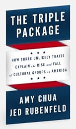 The Triple Package: How Three Unlikely Traits Explain the Rise and Fall of Cultural Groups in America