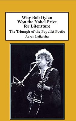 Why Bob Dylan Won the Nobel Prize for Literature: The Triumph of the Populist Poetic